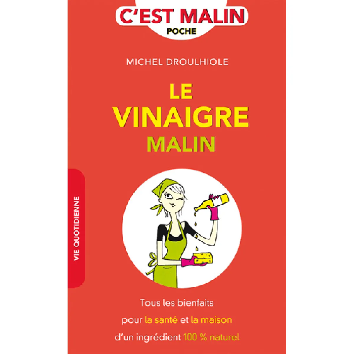Le vinaigre malin : tous les bienfaits pour la santé et la maison d'un ingrédient 100 % naturel