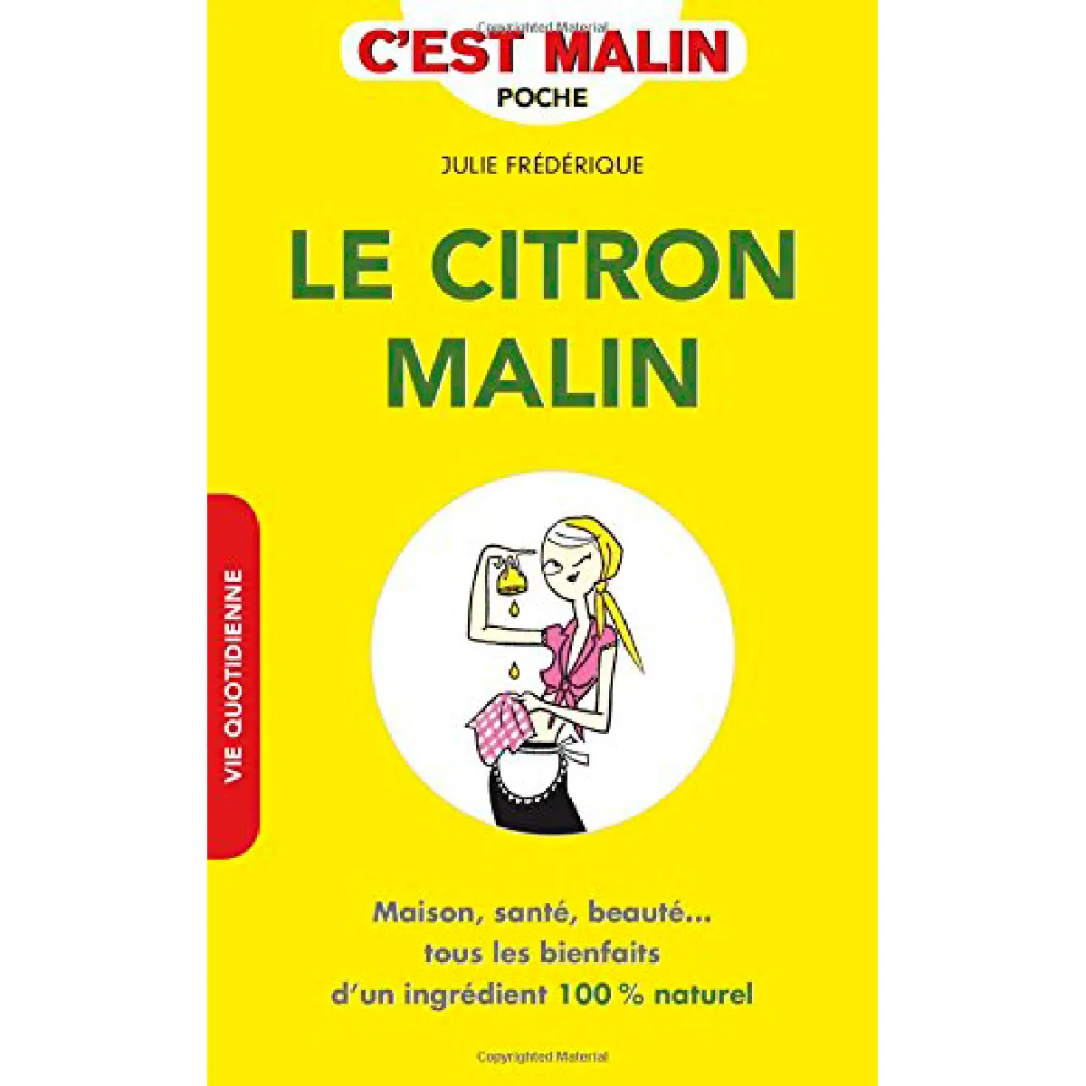 Le citron malin : maison, santé, beauté... tous les bienfaits d'un ingrédient 100 % naturel